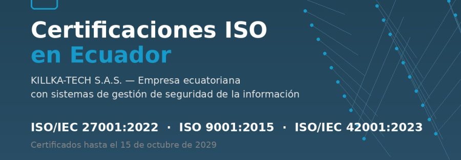Cómo obtuvimos las certificaciones ISO 27001, 9001 e ISO/IEC 42001 en Ecuador 1 Ciberseguridad Killka EC certificaciones iso ecuador killka Ciberseguridad Killka EC